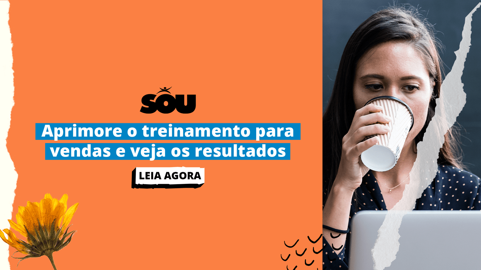 Arte com texto à esquerda escrito Aprimore o treinamento para vendas e veja os resultados, com uma imagem de uma mulher tomando café vendo notebook a direita