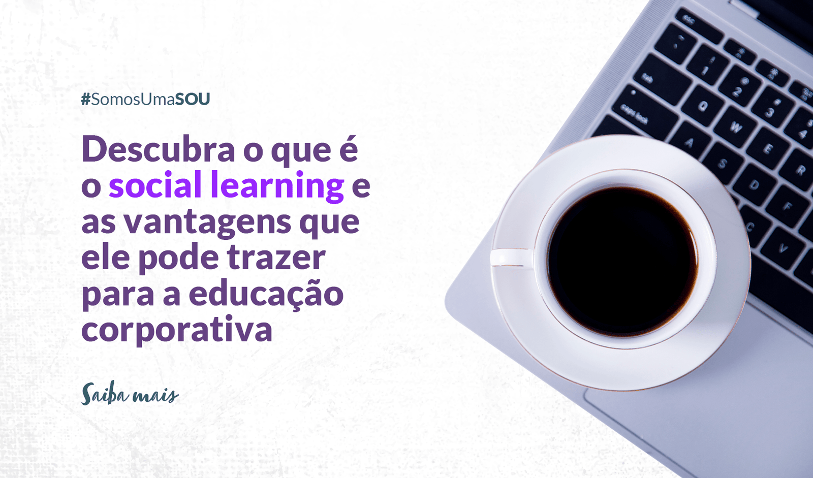 Descubra o que é o social learning e as vantagens que ele pode trazer para a educação corporativa
