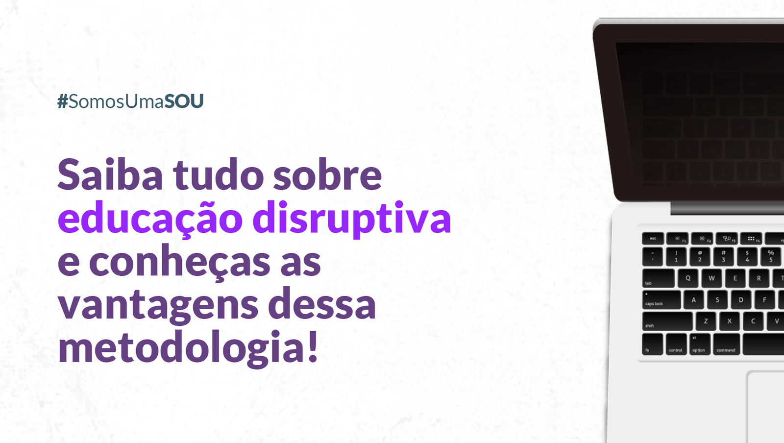 Saiba tudo sobre educação disruptiva e conheças as vantagens dessa metodologia!